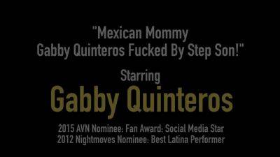 Mexican mommy gabby quinteros nice sexy fucked by step son! - Mexico on badgirlnextdoor.com